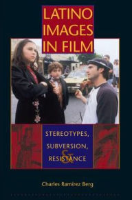 Title: Latino Images in Film: Stereotypes, Subversion, and Resistance, Author: Charles Ramírez Berg