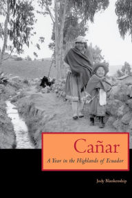 Title: Cañar: A Year in the Highlands of Ecuador, Author: Judy Blankenship