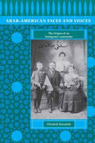 Title: Arab-American Faces and Voices: The Origins of an Immigrant Community, Author: Elizabeth Boosahda