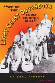 Title: We're the Light Crust Doughboys from Burrus Mill: An Oral History, Author: Jean A. Boyd