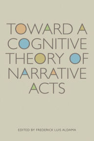 Title: Toward a Cognitive Theory of Narrative Acts, Author: Frederick Luis Aldama