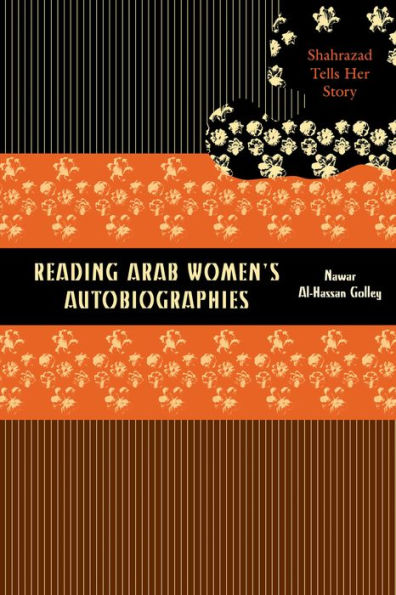 Reading Arab Women's Autobiographies: Shahrazad Tells Her Story