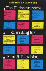 Title: The Understructure of Writing for Film and Television / Edition 1, Author: Ben Brady