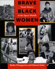 Title: Brave Black Women: From Slavery to the Space Shuttle, Author: Ruthe Winegarten