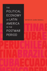 Title: The Political Economy of Latin America in the Postwar Period, Author: Laura Randall
