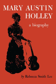 Title: Mary Austin Holley: A Biography, Author: Rebecca Smith Lee