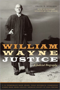 Title: William Wayne Justice: A Judicial Biography, Author: Frank R. Kemerer