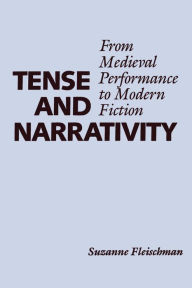 Title: Tense and Narrativity: From Medieval Performance to Modern Fiction, Author: Suzanne Fleischman