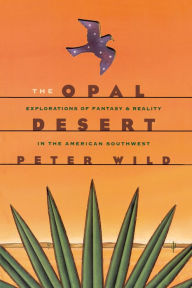 Title: The Opal Desert: Explorations of Fantasy and Reality in the American Southwest, Author: Peter Wild