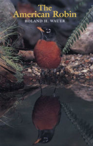 Title: The American Robin, Author: Roland H. Wauer