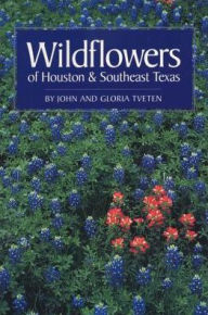 Title: Wildflowers of Houston and Southeast Texas, Author: John L. Tveten