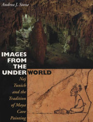 Title: Images from the Underworld: Naj Tunich and the Tradition of Maya Cave Painting, Author: Andrea J. Stone