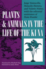 Plants and Animals in the Life of the Kuna / Edition 1