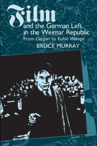 Title: Film and the German Left in the Weimar Republic: From Caligari to Kuhle Wampe, Author: Bruce Murray