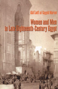 Title: Women and Men in Late Eighteenth-Century Egypt, Author: Afaf Lutfi al-Sayyid Marsot