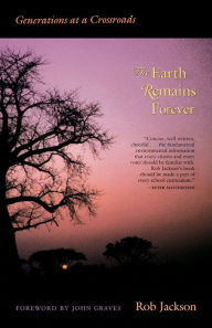 Title: The Earth Remains Forever: Generations at a Crossroads, Author: Rob Jackson