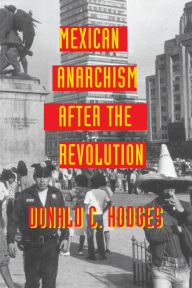 Title: Mexican Anarchism after the Revolution, Author: Donald C. Hodges