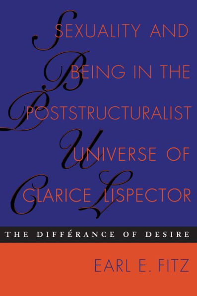 Sexuality and Being in the Poststructuralist Universe of Clarice Lispector: The Différance of Desire