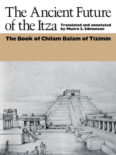 The Ancient Future of the Itza: The book of Chilam Balam of Tizimin