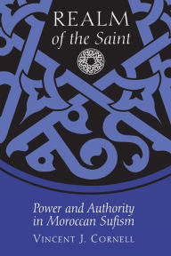 Title: Realm of the Saint: Power and Authority in Moroccan Sufism, Author: Vincent J. Cornell