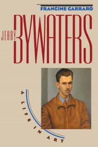 Title: Jerry Bywaters: A Life in Art, Author: Francine Carraro