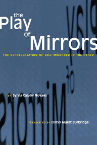 Title: The Play of Mirrors: The Representation of Self Mirrored in the Other, Author: Sylvia Caiuby Novaes