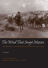 Title: The Wind That Swept Mexico: The History of the Mexican Revolution 1910-1942, Author: Anita Brenner