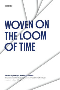 Title: Woven on the Loom of Time: Stories by Enrique Anderson-Imbert, Author: Enrique Anderson-Imbert