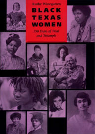 Title: Black Texas Women: 150 Years of Trial and Triumph, Author: Ruthe Winegarten