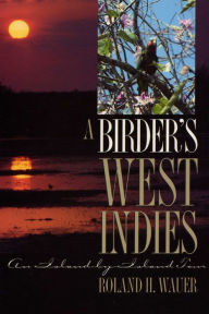 Title: A Birder's West Indies: An Island-by-Island Tour, Author: Roland H. Wauer