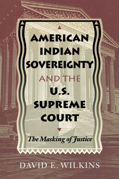 American Indian Sovereignty and The U.S. Supreme Court: Masking of Justice