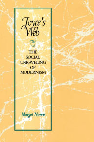 Title: Joyce's Web: The Social Unraveling of Modernism, Author: Margot Norris