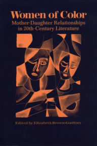 Title: Women of Color: Mother-Daughter Relationships in 20th-Century Literature, Author: Elizabeth Brown-Guillory