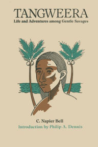 Title: Tangweera: Life and Adventures among Gentle Savages, Author: C. Napier Bell