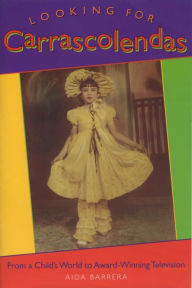 Title: Looking for Carrascolendas: From a Child's World to Award-Winning Television, Author: Aida Barrera