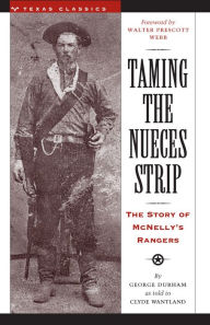 Title: Taming the Nueces Strip: The Story of McNelly's Rangers, Author: George Durham