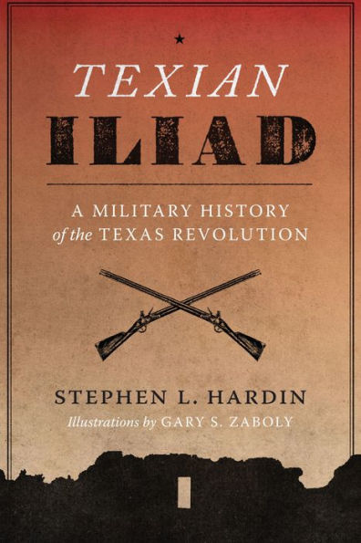 Texian Iliad: A Military History of the Texas Revolution, 1835-1836