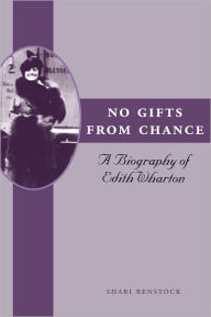 Title: No Gifts from Chance: A Biography of Edith Wharton, Author: Shari Benstock