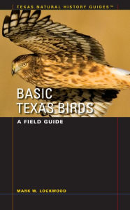 Title: Basic Texas Birds: A Field Guide, Author: Mark W. Lockwood
