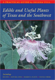 Title: Edible and Useful Plants of Texas and the Southwest: A Practical Guide, Author: Delena Tull