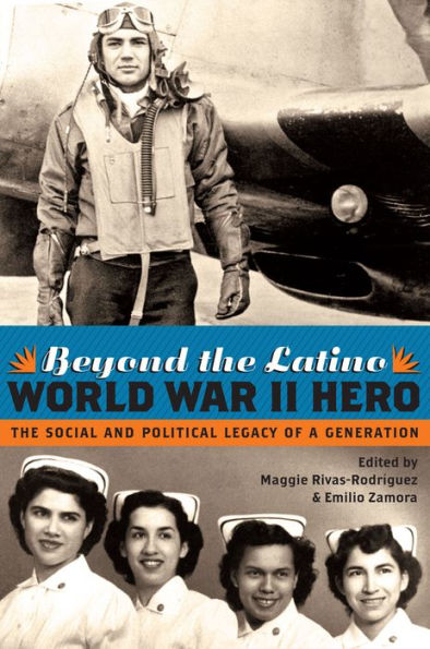 Beyond the Latino World War II Hero: The Social and Political Legacy of a Generation