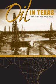 Title: Oil in Texas: The Gusher Age, 1895-1945, Author: Diana Davids Hinton