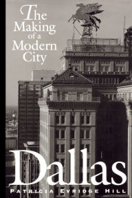 Title: Dallas: The Making of a Modern City, Author: Patricia Evridge Hill