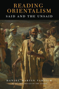 Title: Reading Orientalism: Said and the Unsaid, Author: Daniel Martin Varisco