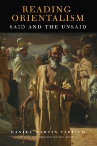 Title: Reading Orientalism: Said and the Unsaid, Author: Daniel Martin Varisco