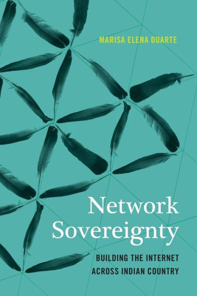 Network Sovereignty: Building the Internet across Indian Country