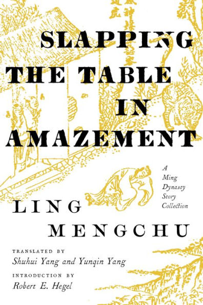 Slapping the Table Amazement: A Ming Dynasty Story Collection
