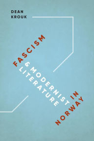 Title: Fascism and Modernist Literature in Norway, Author: Dean Krouk
