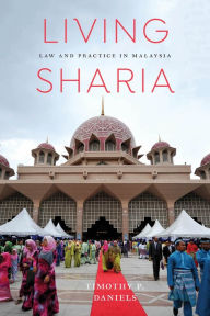 Title: Living Sharia: Law and Practice in Malaysia, Author: Timothy P. Daniels