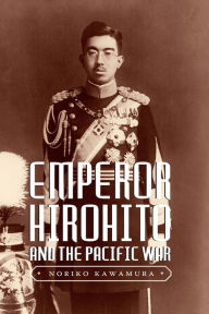 Title: Emperor Hirohito and the Pacific War, Author: Noriko Kawamura